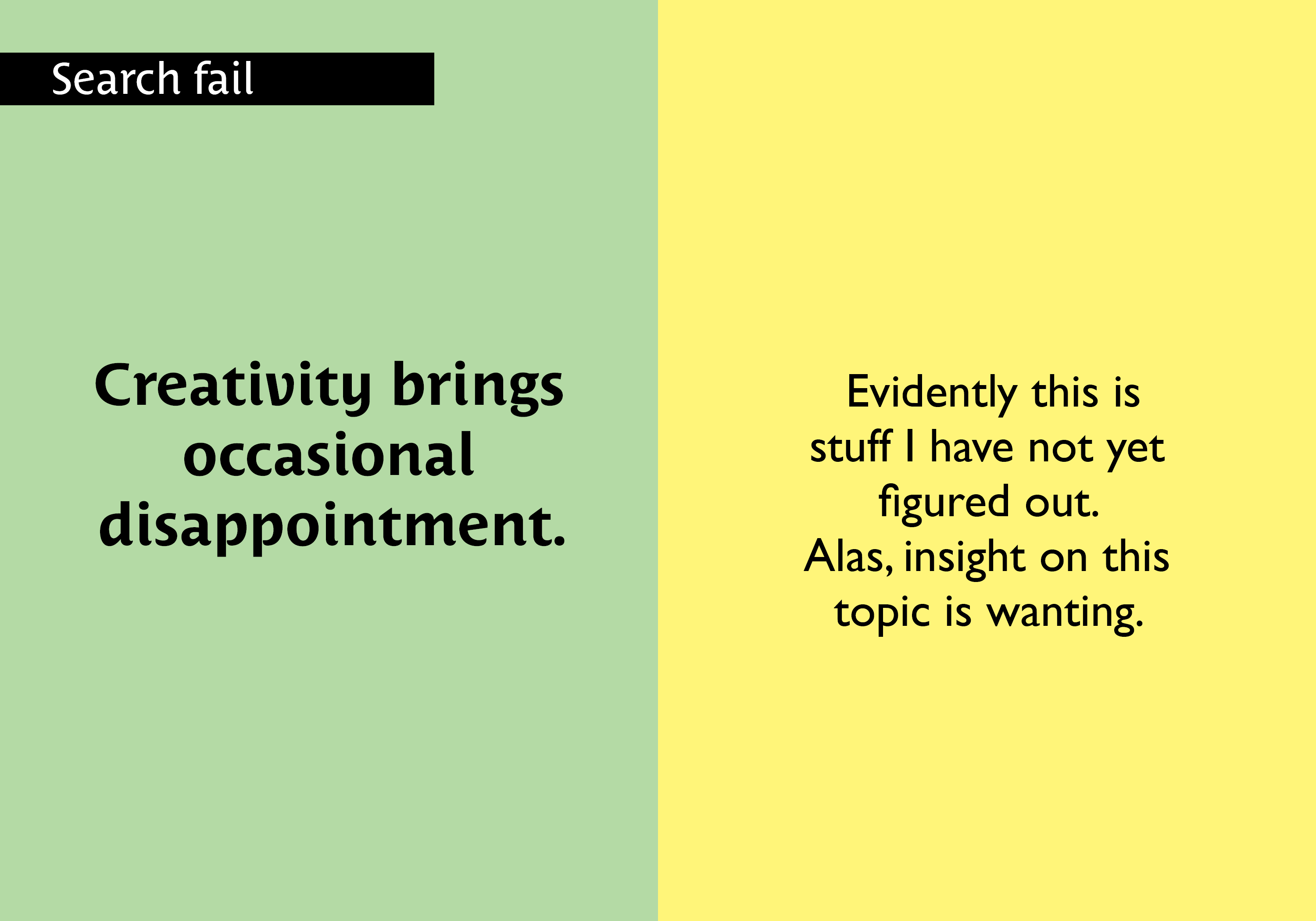 Creativity brings occasional disappointment - Evidently, this is something that has not yet been figured out. Alas, insight on this topic is wanting. key =#404